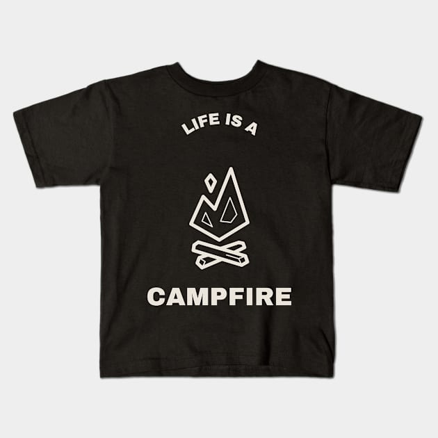 Life Is A Campfire Camping Kids T-Shirt by ObliviousOasisTees